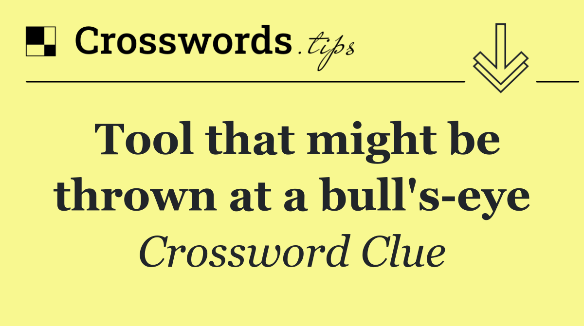 Tool that might be thrown at a bull's eye