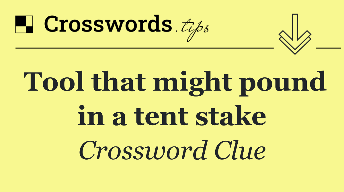 Tool that might pound in a tent stake