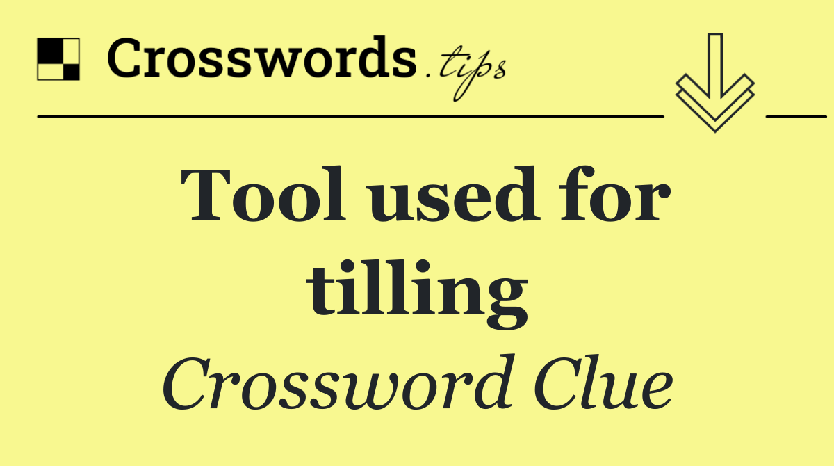 Tool used for tilling