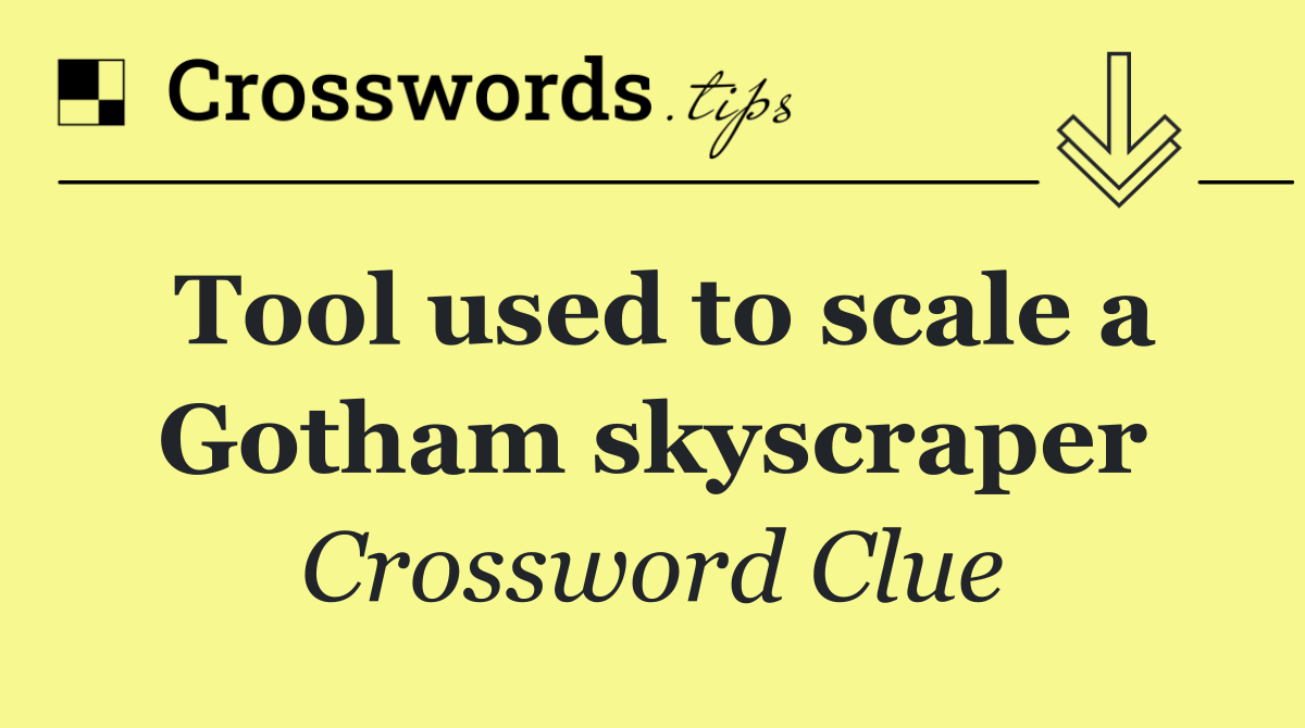 Tool used to scale a Gotham skyscraper