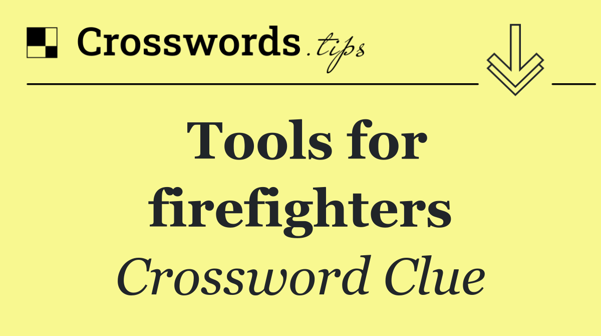 Tools for firefighters