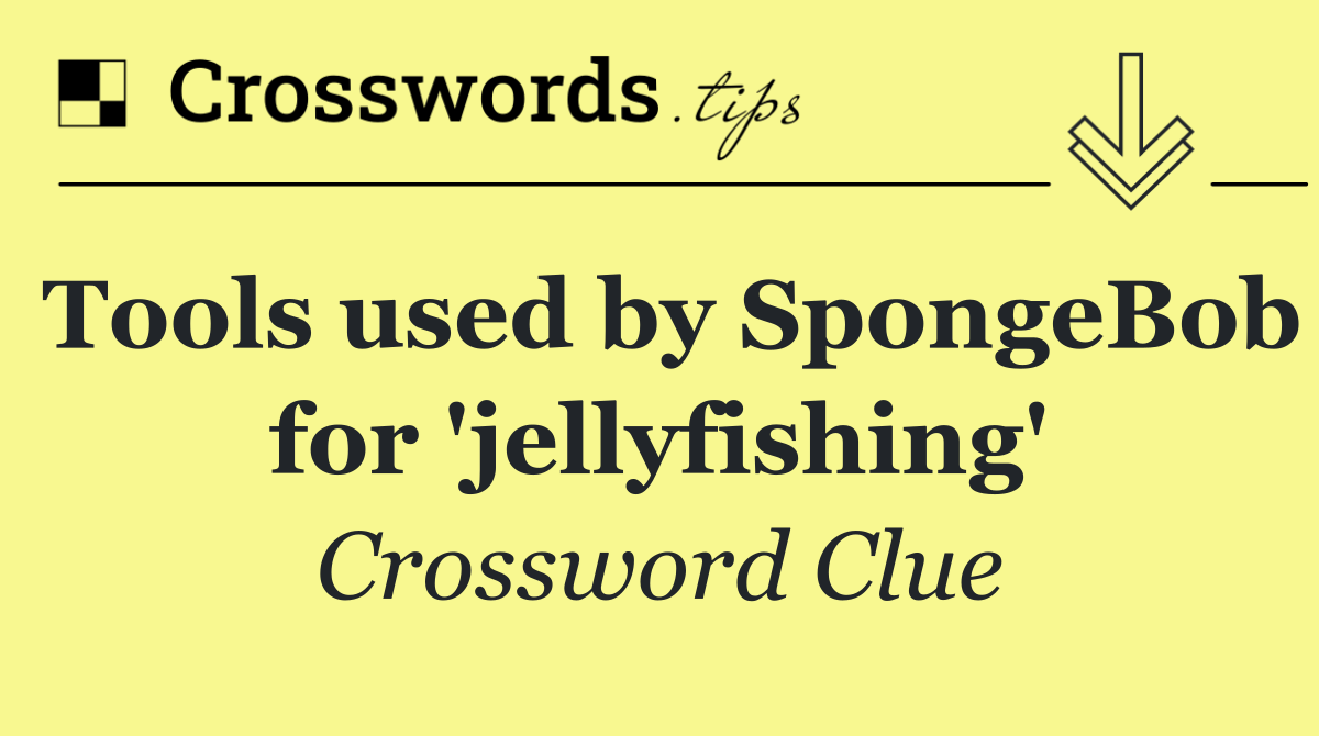 Tools used by SpongeBob for 'jellyfishing'