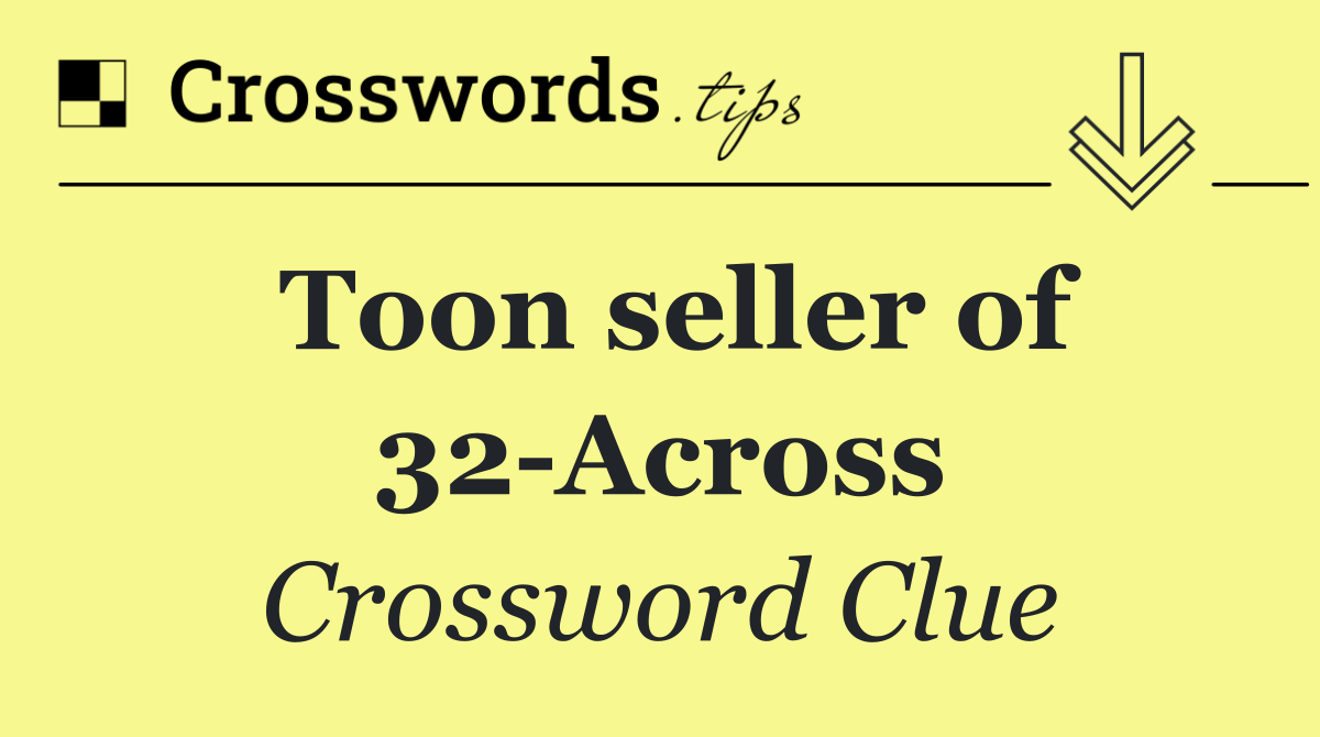 Toon seller of 32 Across