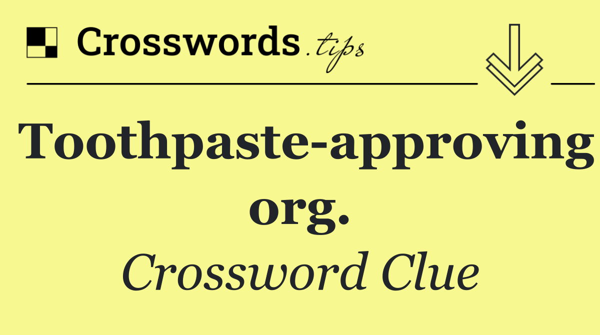 Toothpaste approving org.