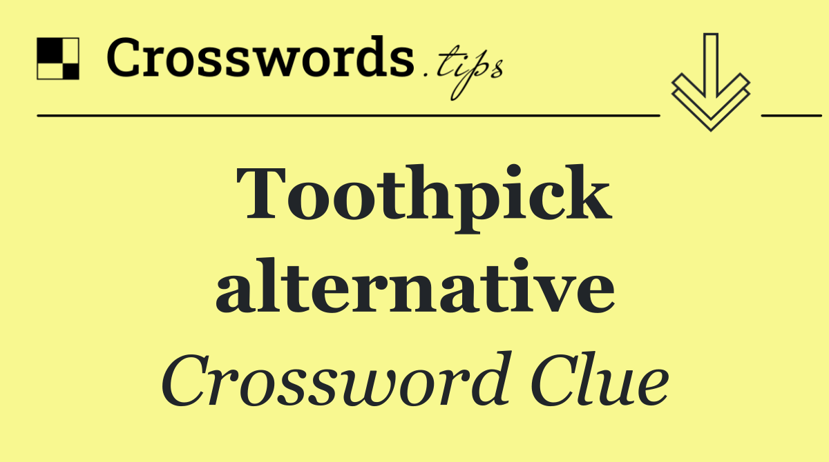 Toothpick alternative