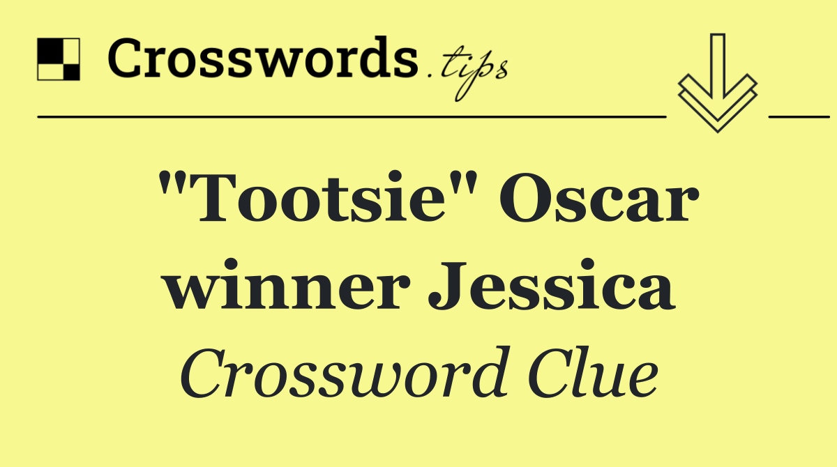 "Tootsie" Oscar winner Jessica