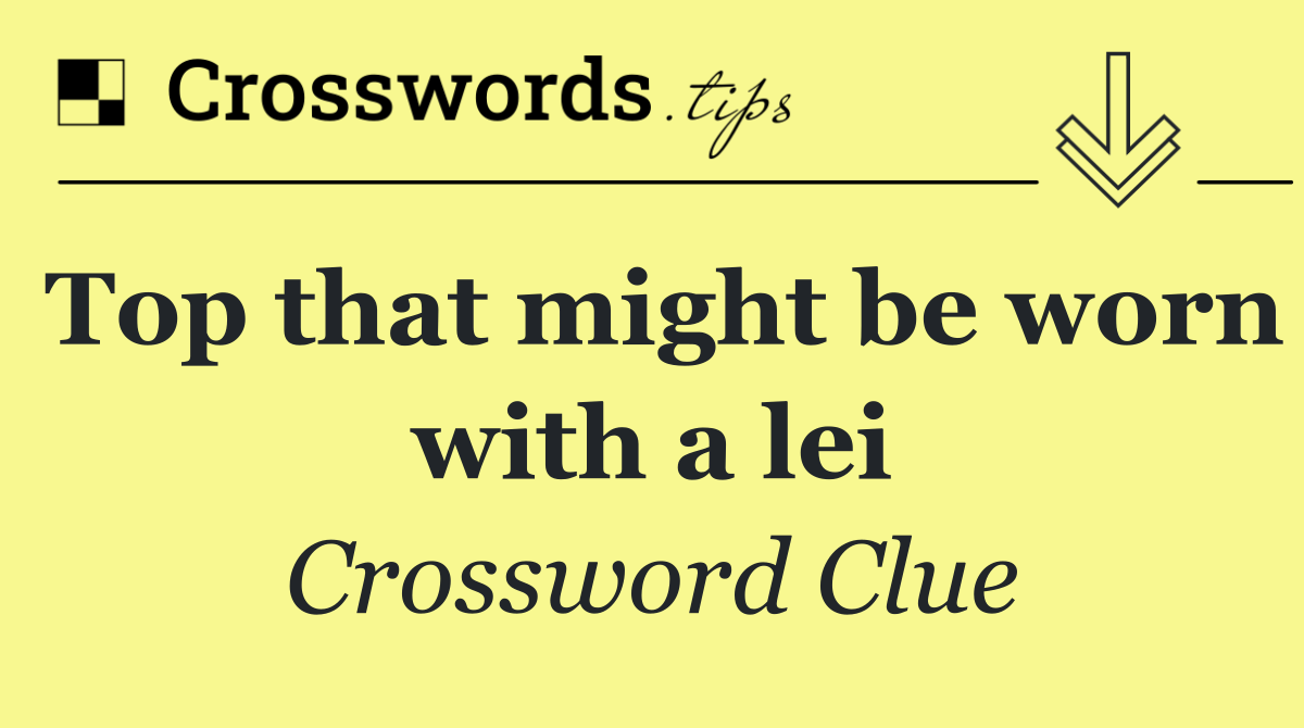 Top that might be worn with a lei