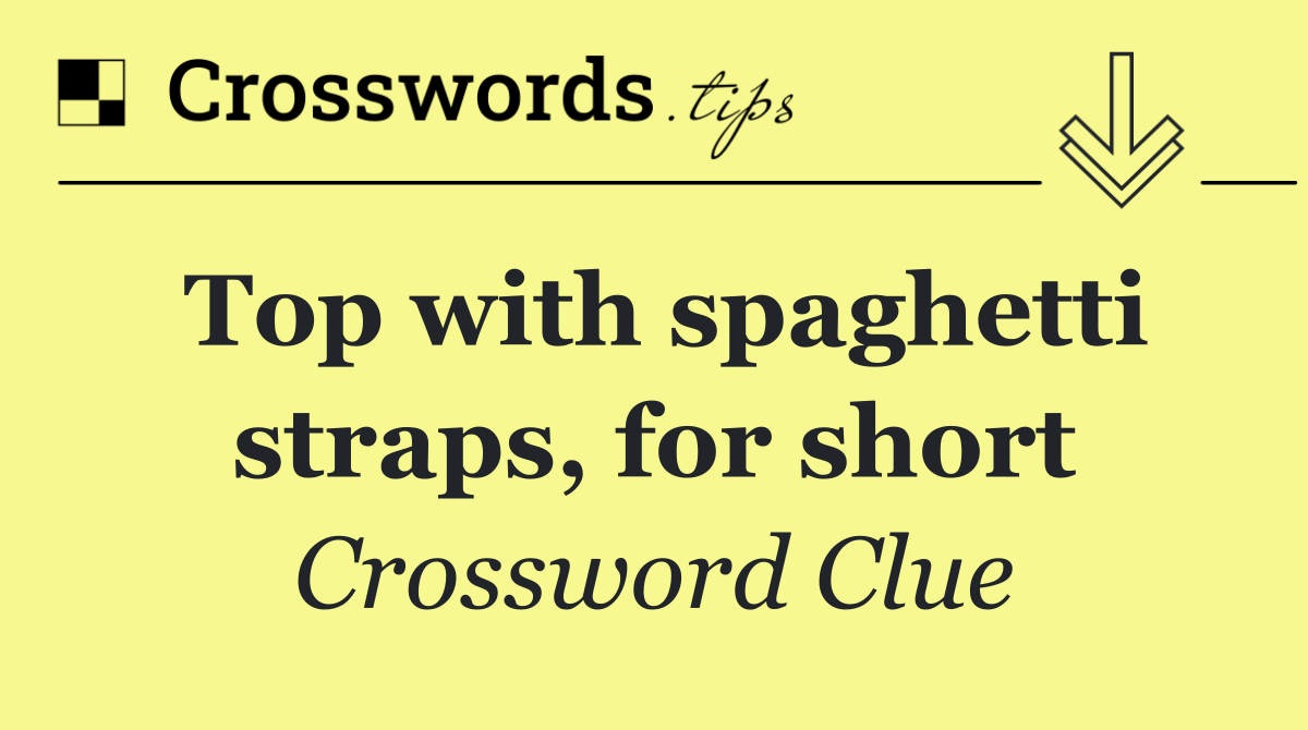 Top with spaghetti straps, for short