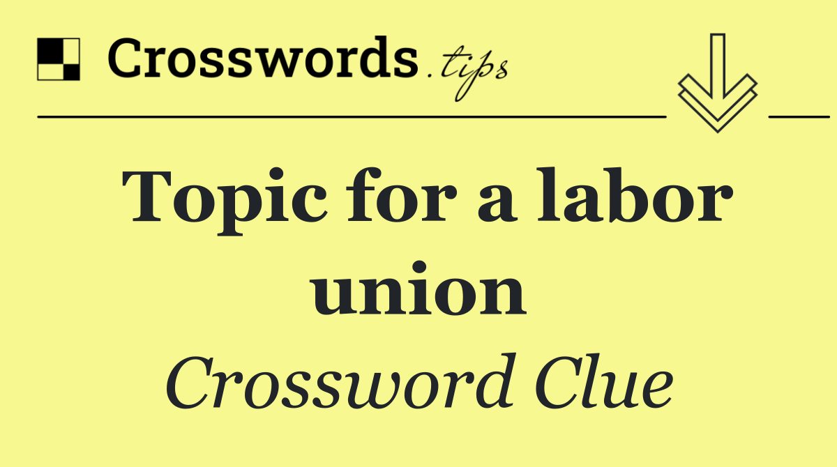 Topic for a labor union