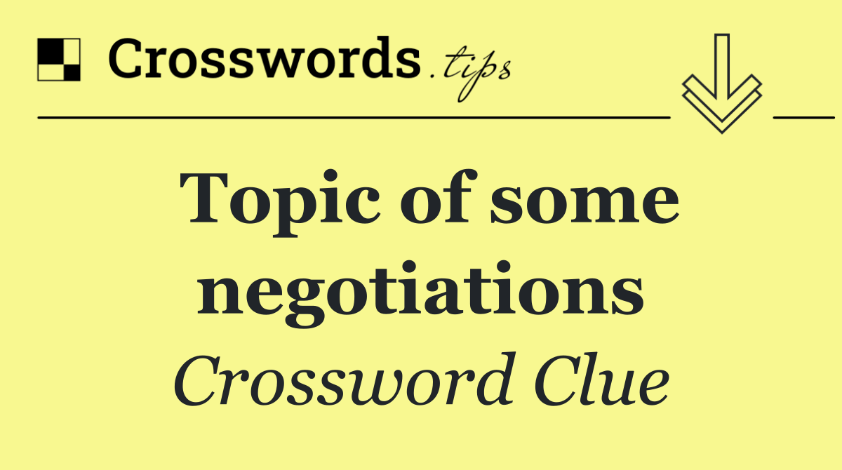 Topic of some negotiations