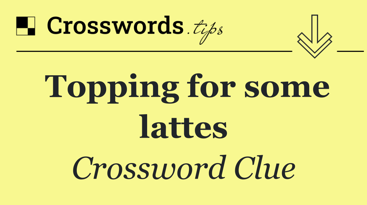 Topping for some lattes