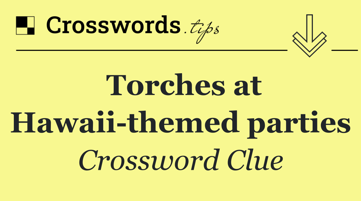 Torches at Hawaii themed parties