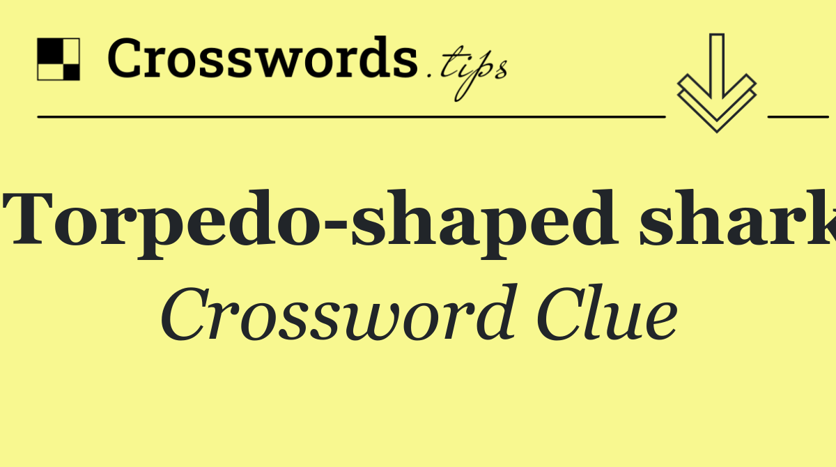 Torpedo shaped shark