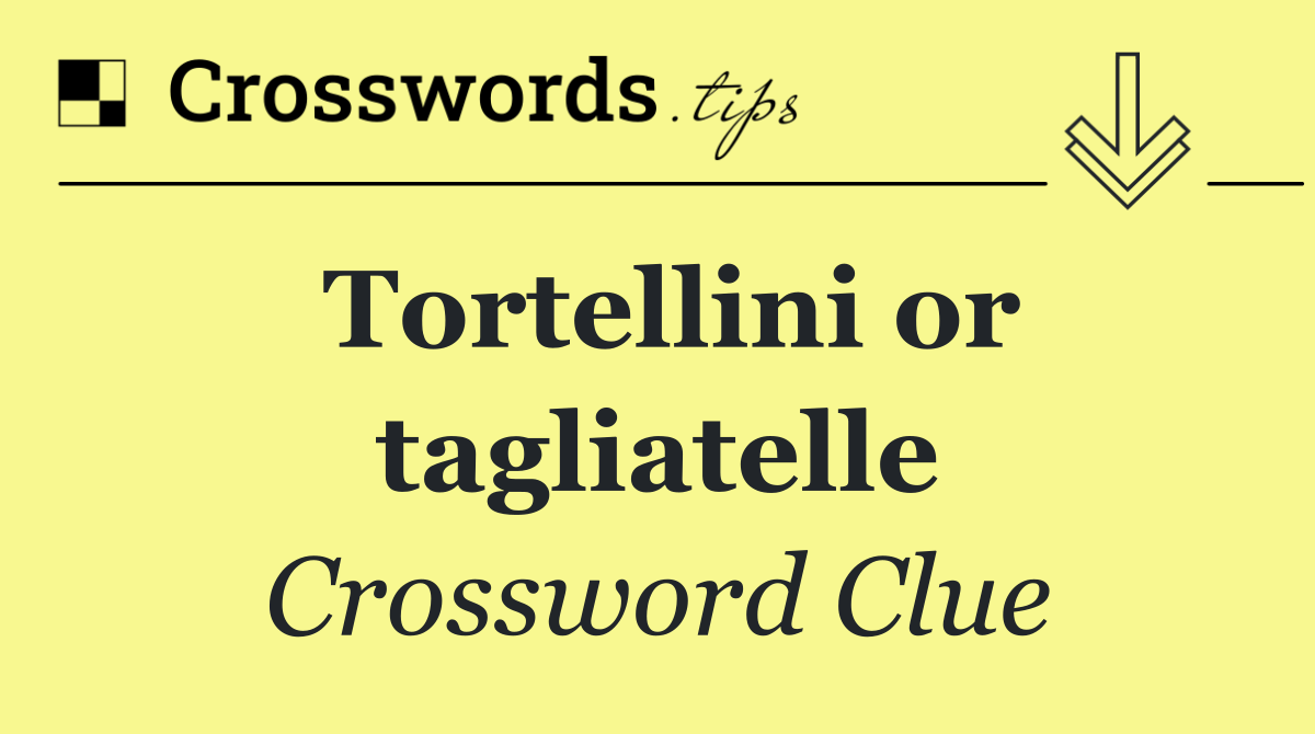 Tortellini or tagliatelle