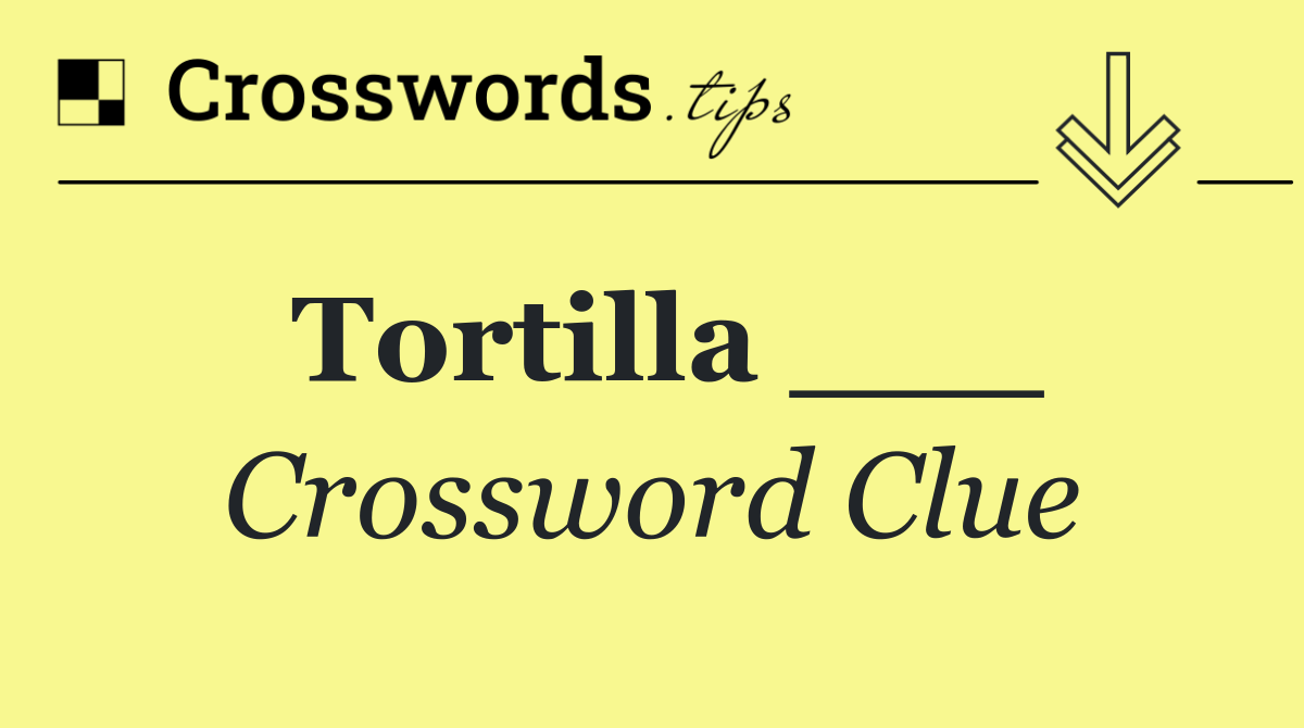 Tortilla ___