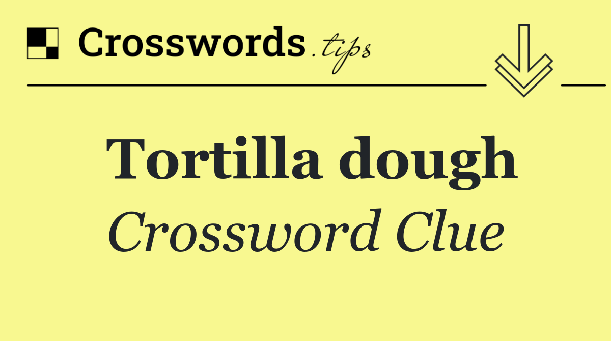 Tortilla dough