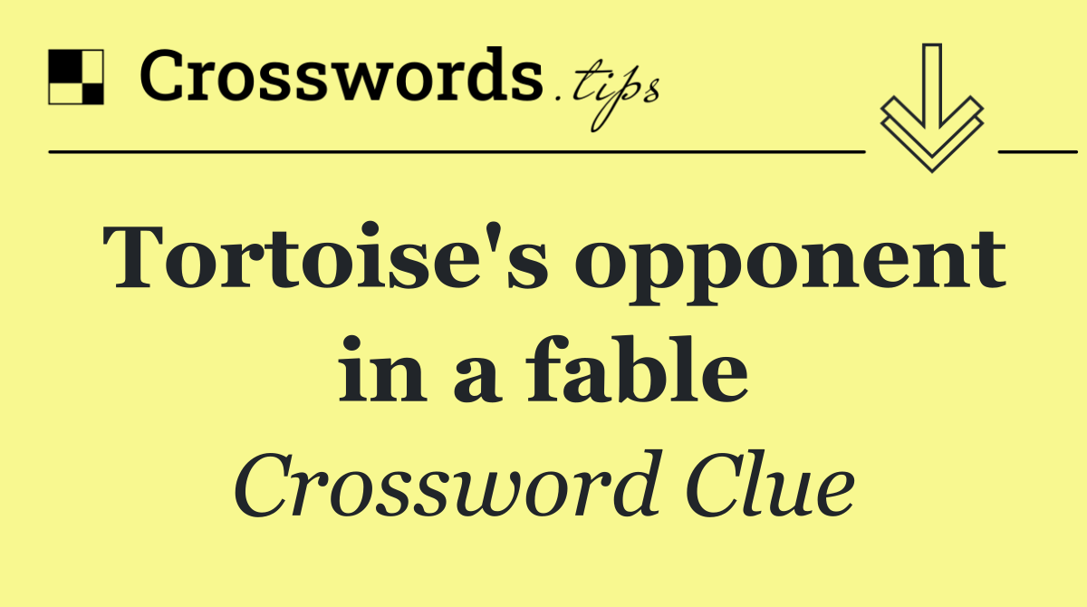 Tortoise's opponent in a fable