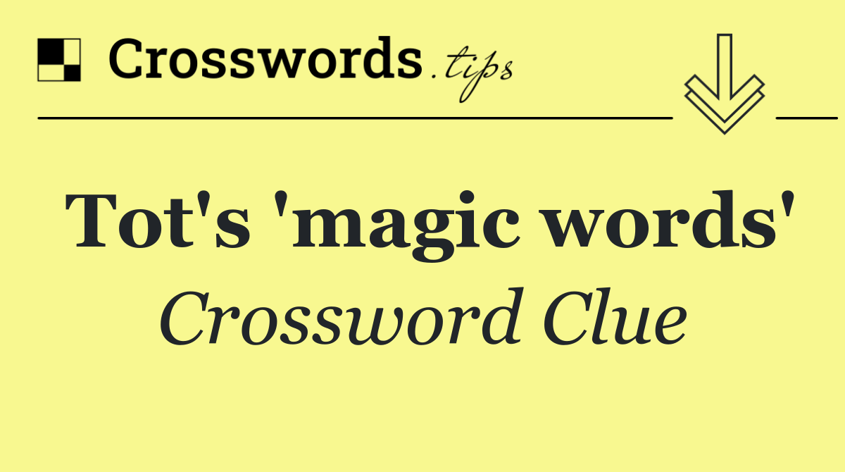 Tot's 'magic words'