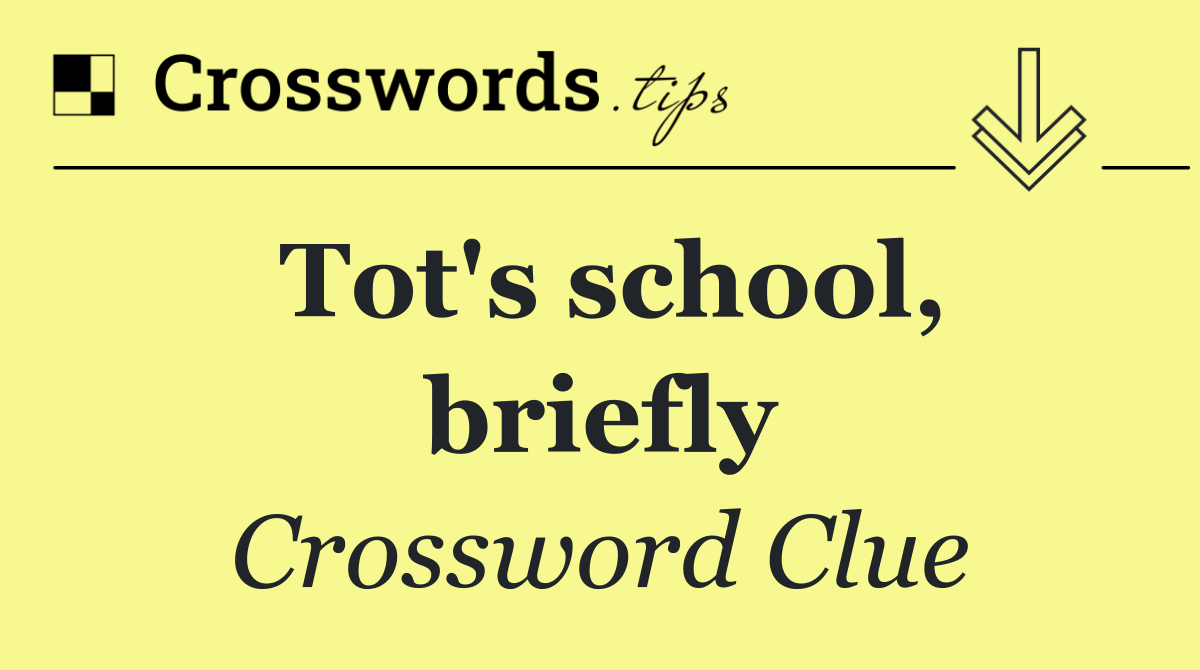 Tot's school, briefly