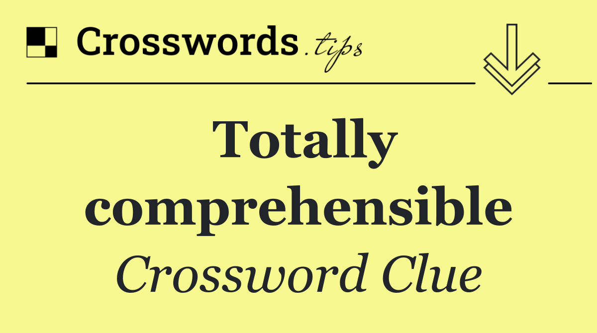Totally comprehensible