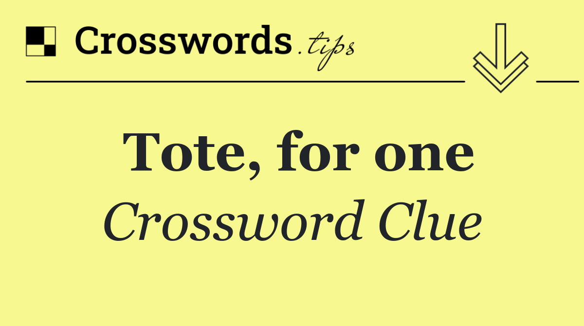 Tote, for one