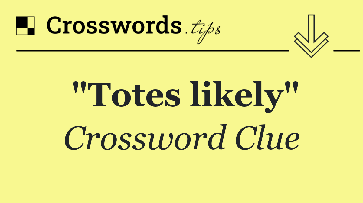 "Totes likely"