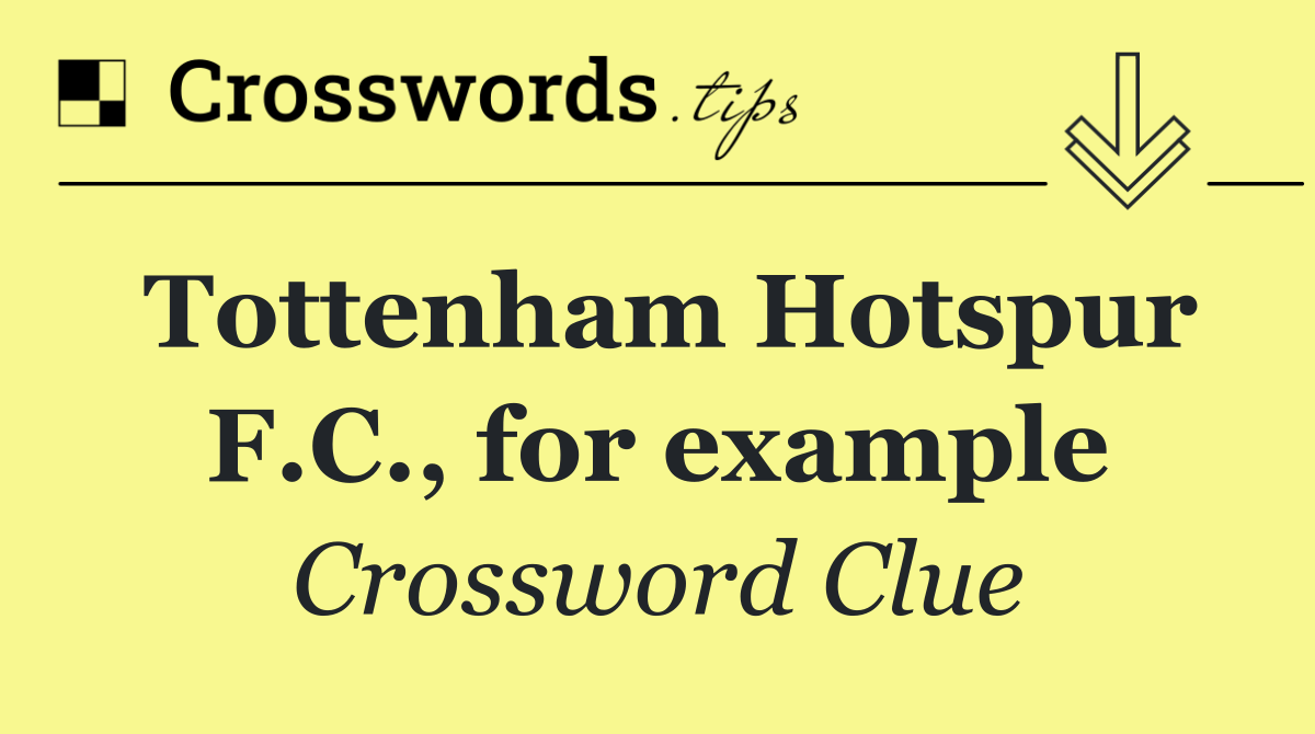 Tottenham Hotspur F.C., for example