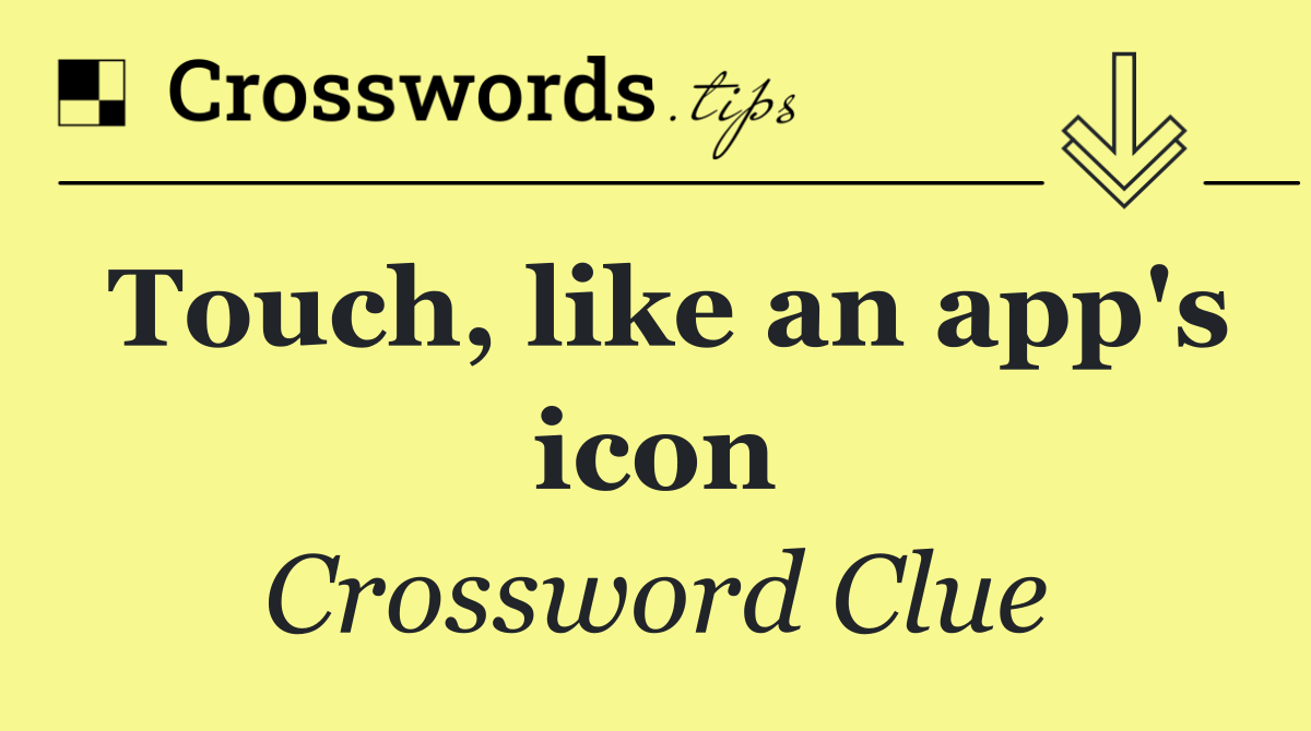 Touch, like an app's icon