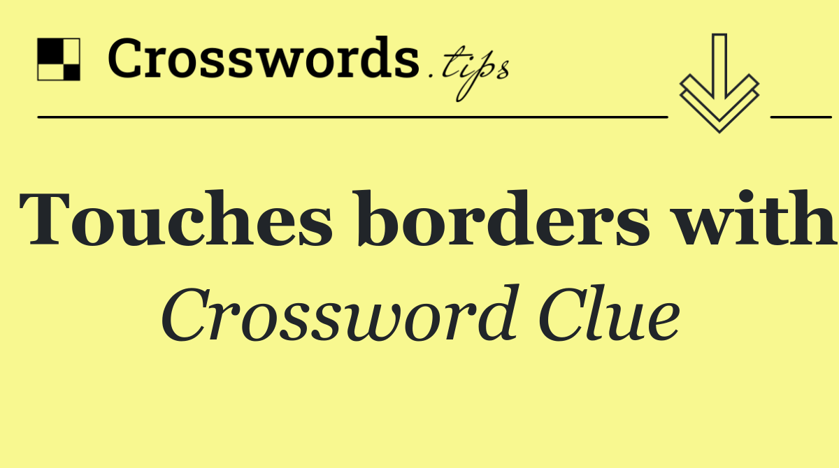 Touches borders with