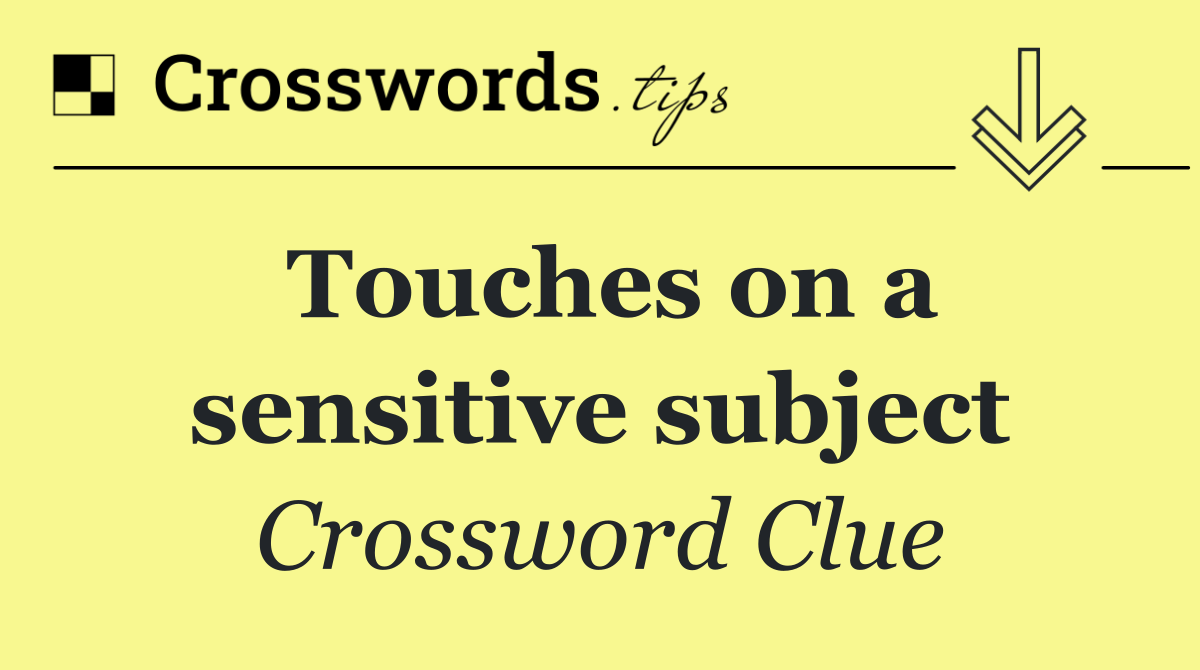 Touches on a sensitive subject