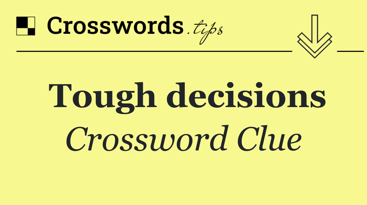 Tough decisions