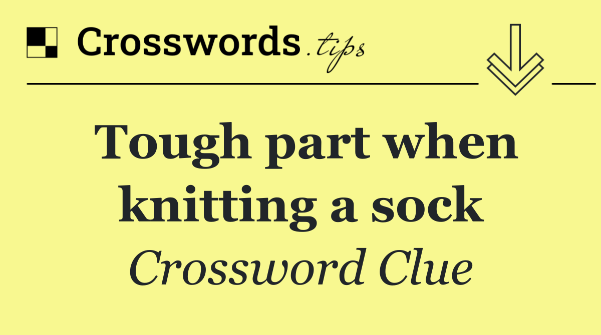 Tough part when knitting a sock