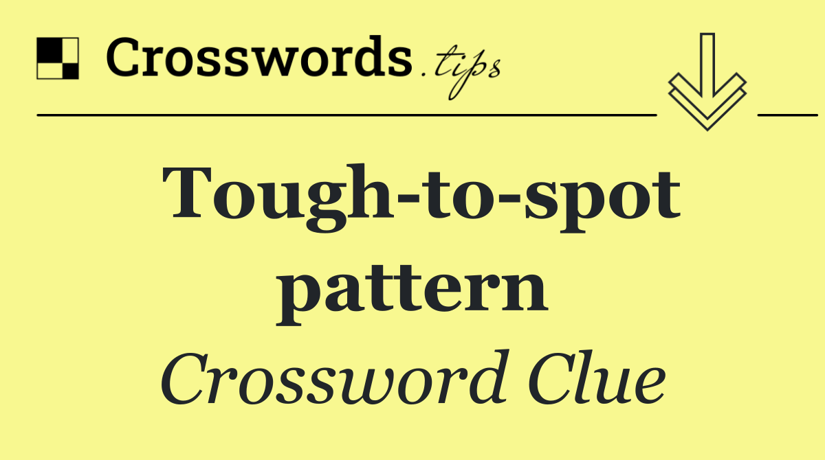 Tough to spot pattern