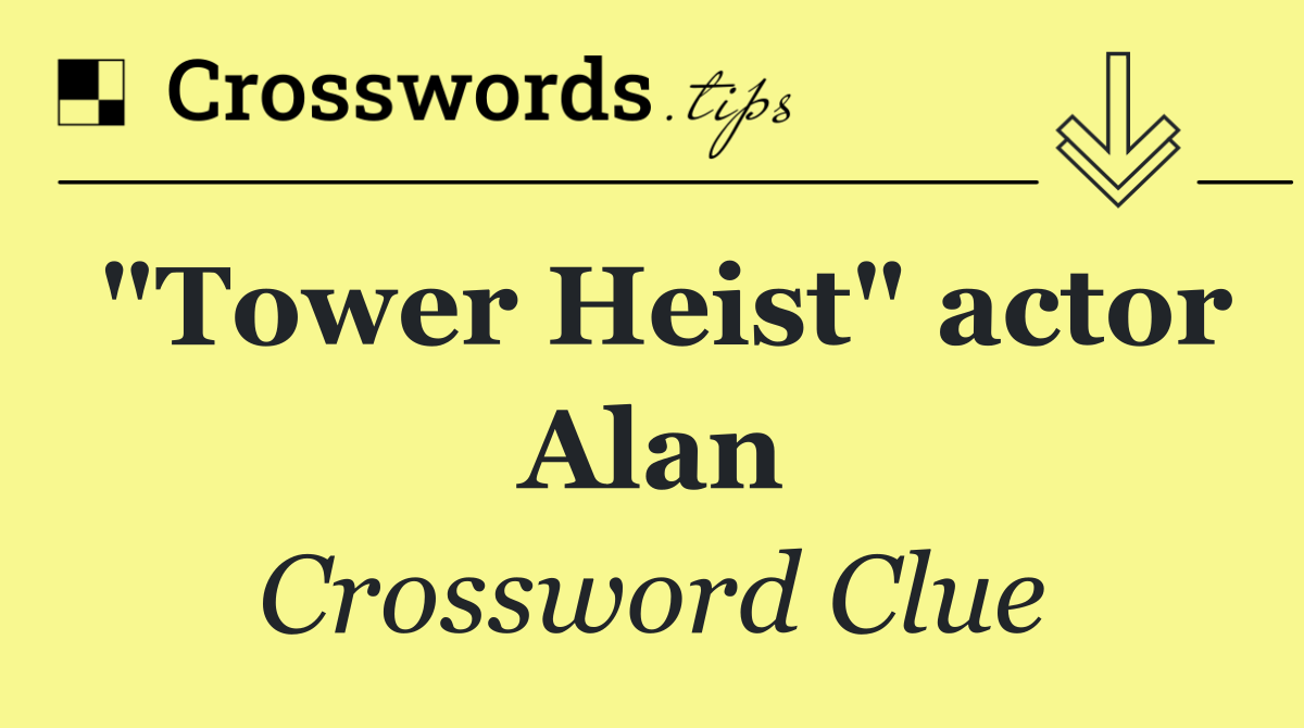 "Tower Heist" actor Alan