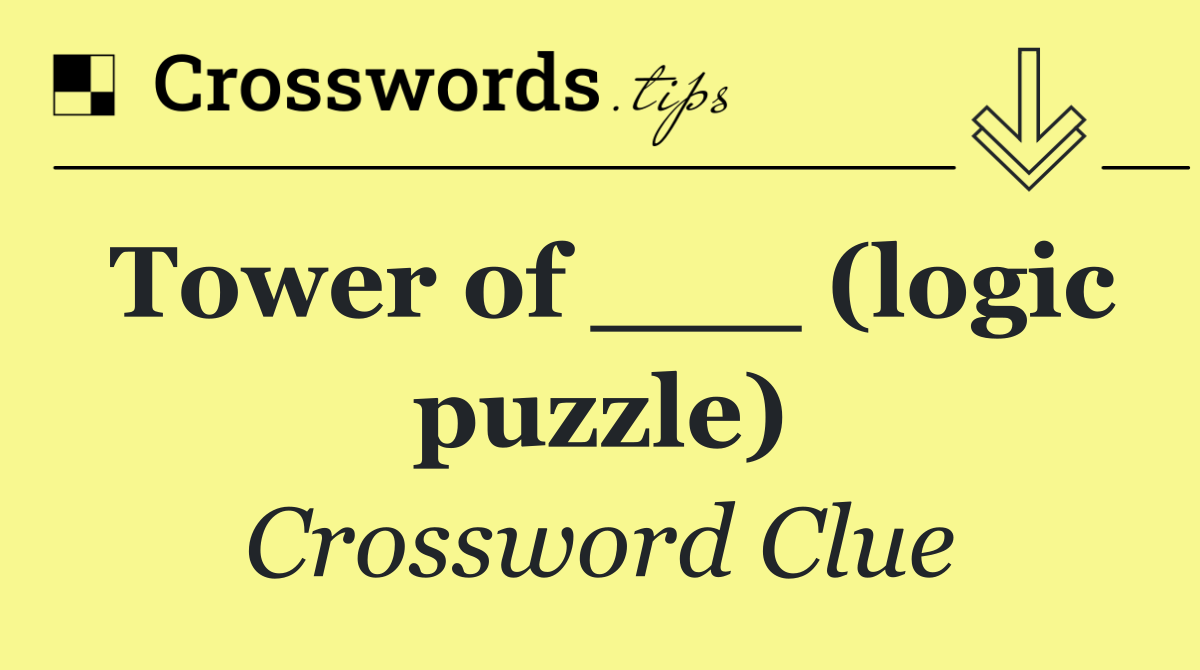 Tower of ___ (logic puzzle)