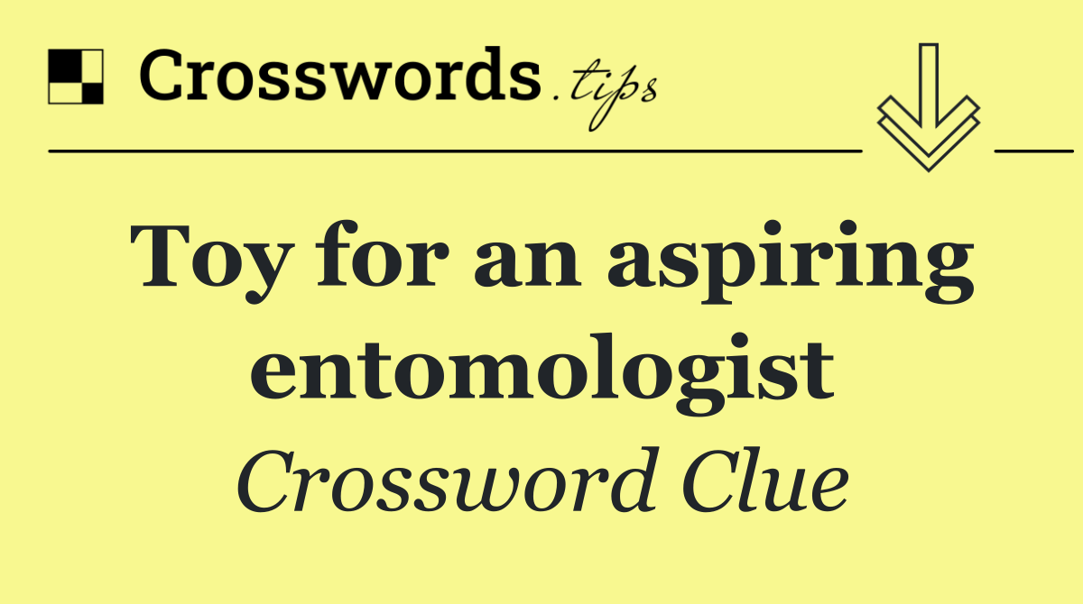 Toy for an aspiring entomologist