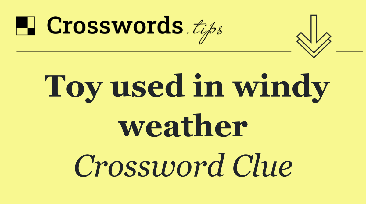 Toy used in windy weather