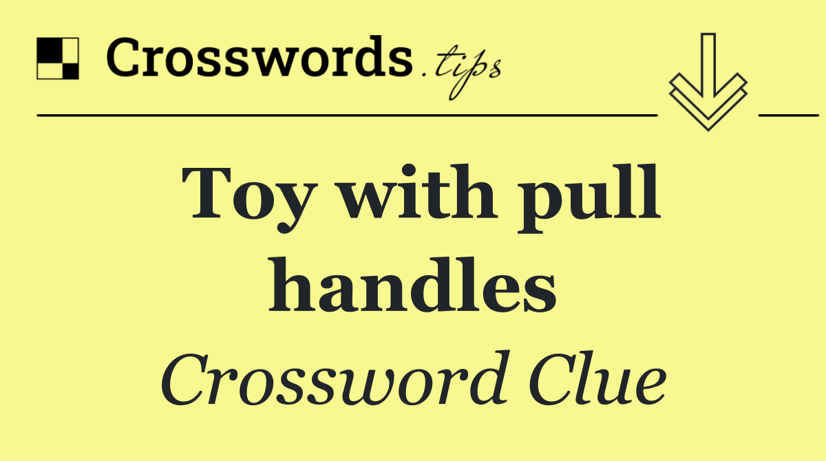 Toy with pull handles