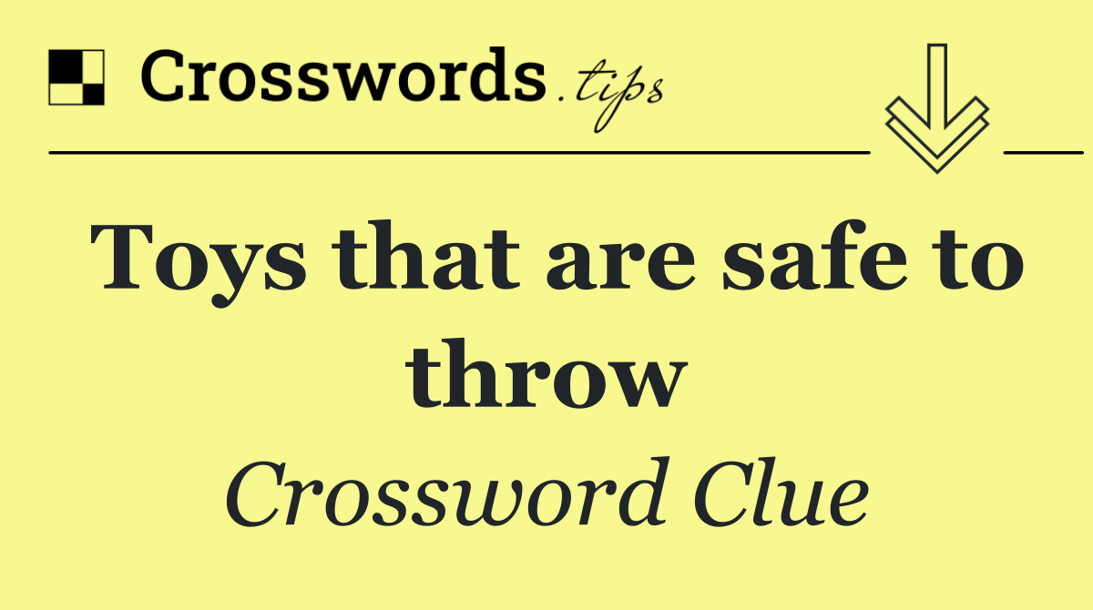 Toys that are safe to throw