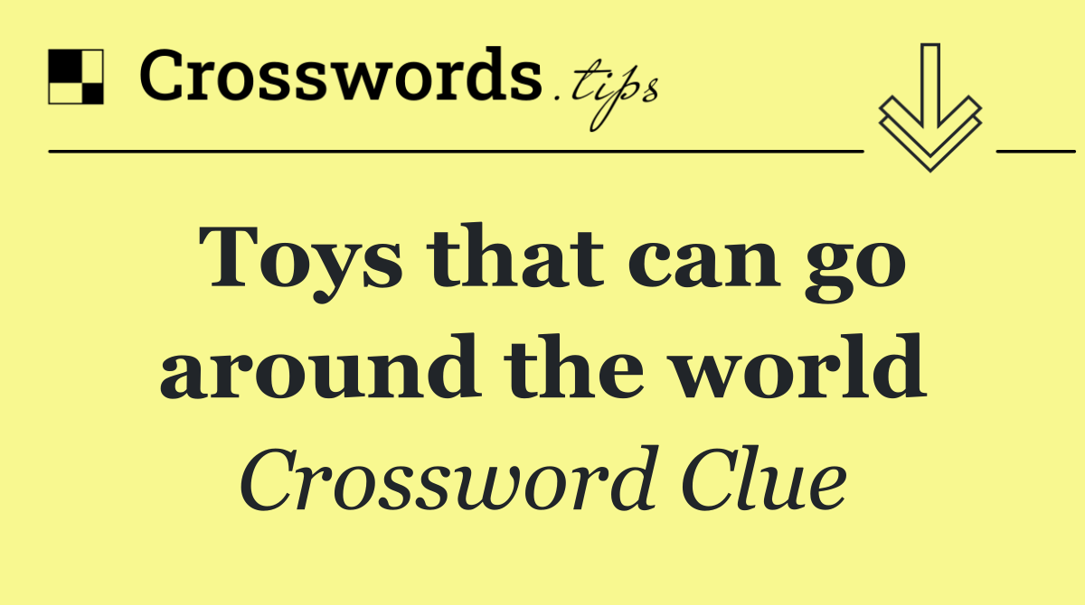 Toys that can go around the world