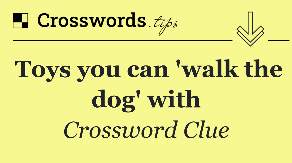 Toys you can 'walk the dog' with