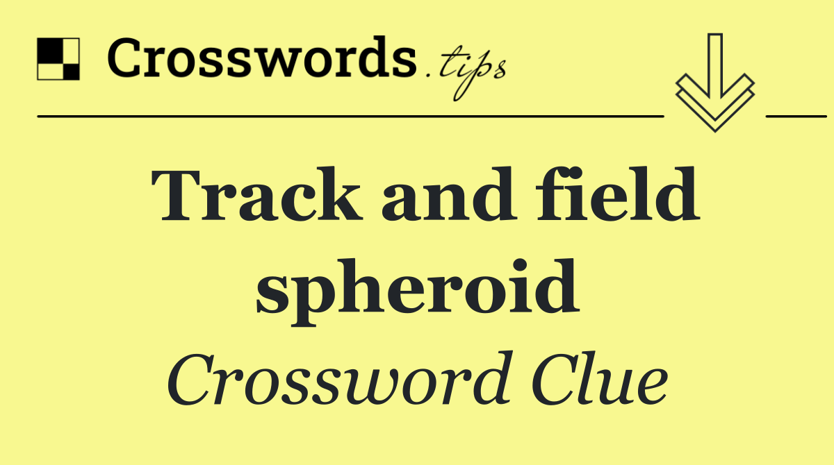 Track and field spheroid