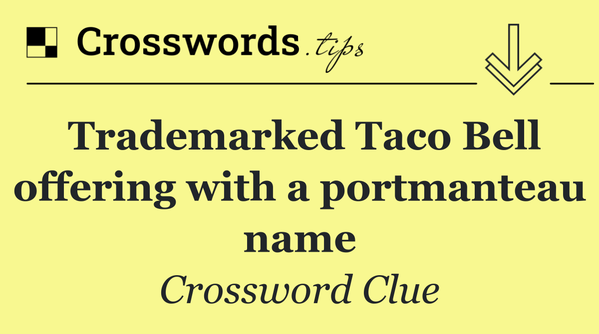 Trademarked Taco Bell offering with a portmanteau name