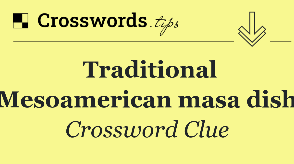 Traditional Mesoamerican masa dish