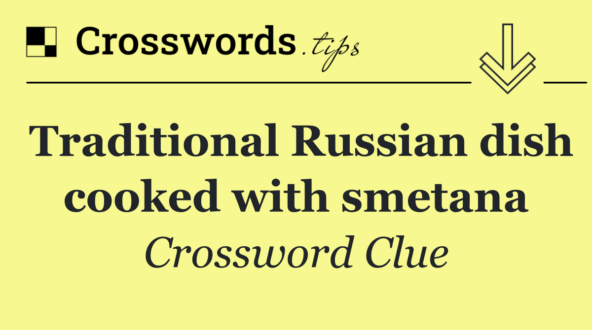 Traditional Russian dish cooked with smetana