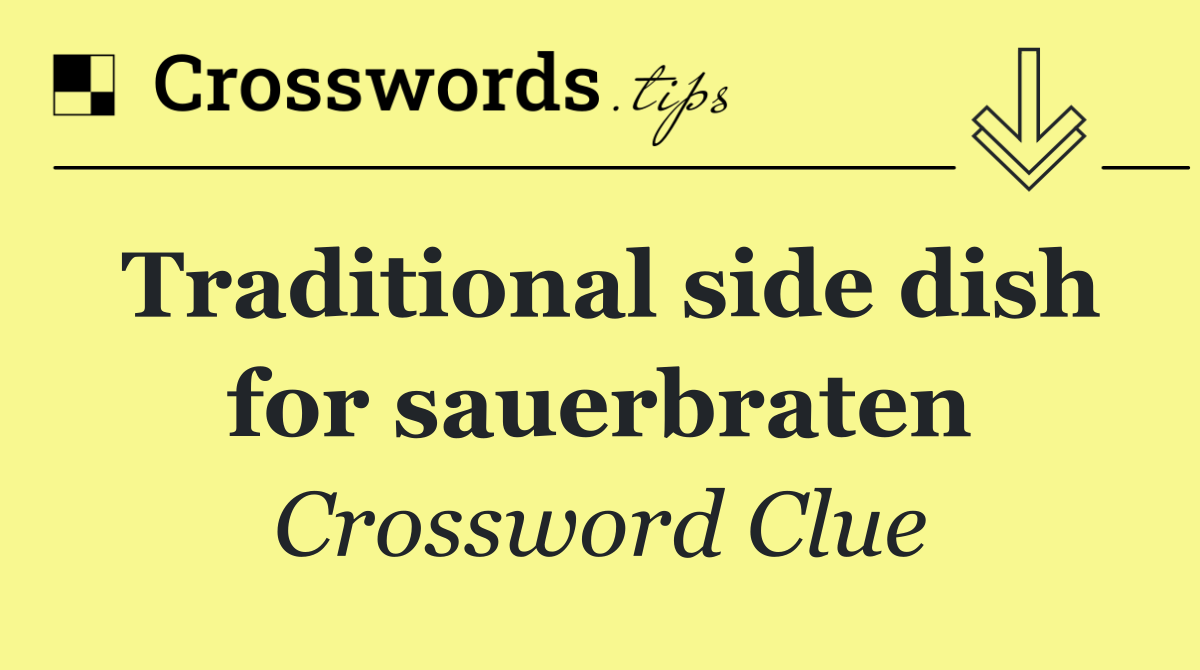 Traditional side dish for sauerbraten