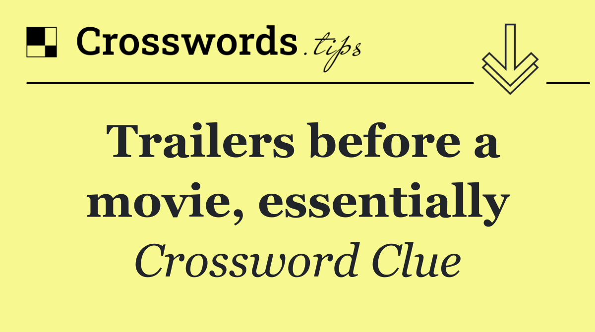 Trailers before a movie, essentially