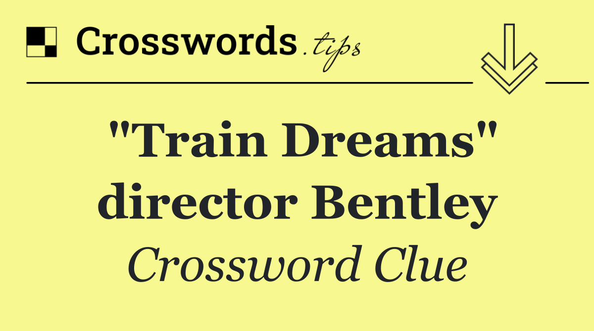 "Train Dreams" director Bentley