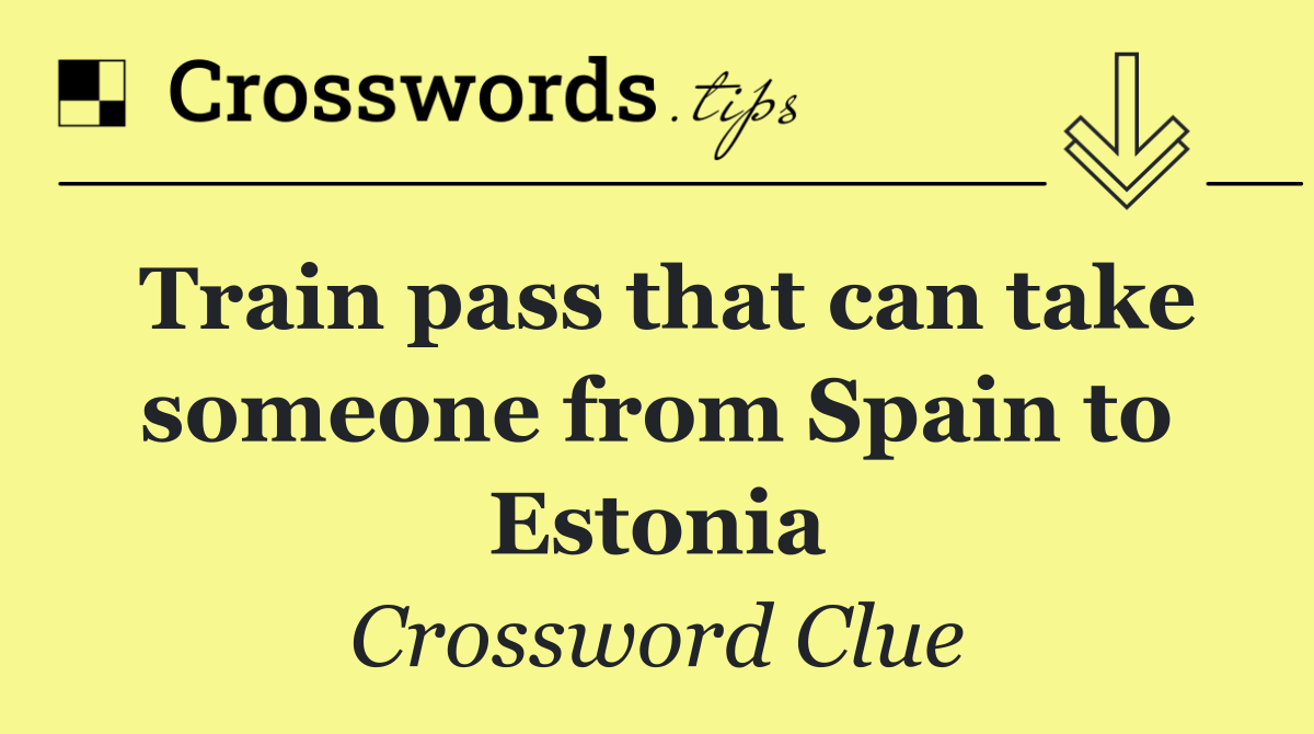 Train pass that can take someone from Spain to Estonia