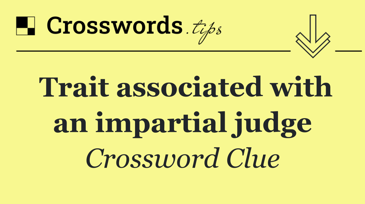 Trait associated with an impartial judge